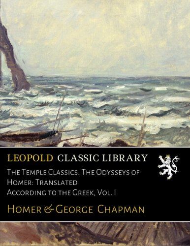 The Temple Classics. The Odysseys of Homer: Translated According to the Greek, Vol. I