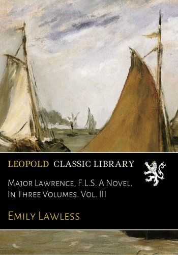 Major Lawrence, F.L.S. A Novel. In Three Volumes. Vol. III