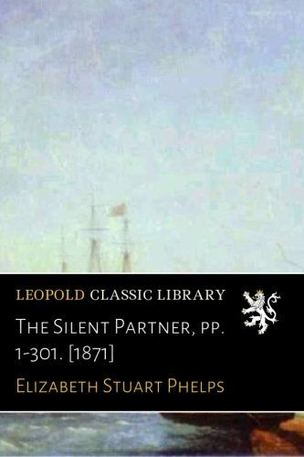 The Silent Partner, pp. 1-301. [1871]