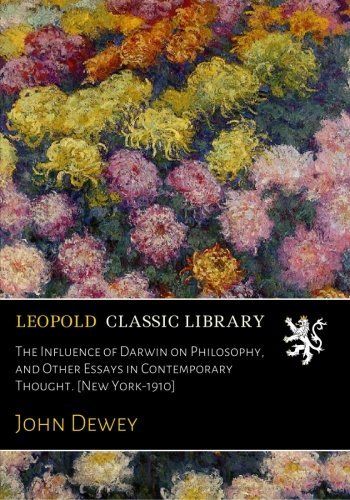 The Influence of Darwin on Philosophy, and Other Essays in Contemporary Thought. [New York-1910]