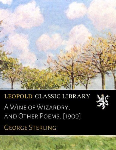 A Wine of Wizardry, and Other Poems. [1909]