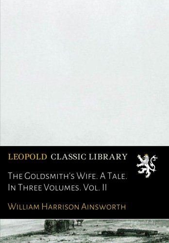 The Goldsmith's Wife. A Tale. In Three Volumes. Vol. II