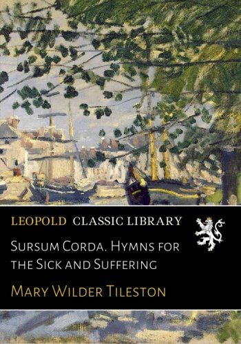 Sursum Corda. Hymns for the Sick and Suffering