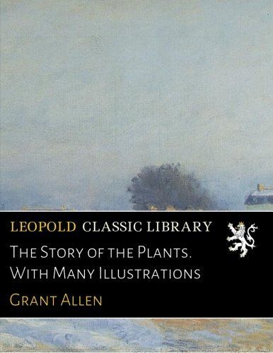 The Story of the Plants. With Many Illustrations