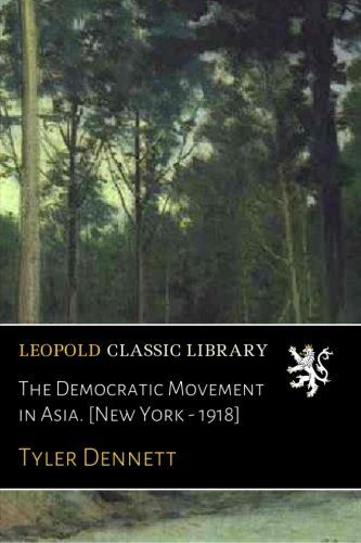 The Democratic Movement in Asia. [New York - 1918]