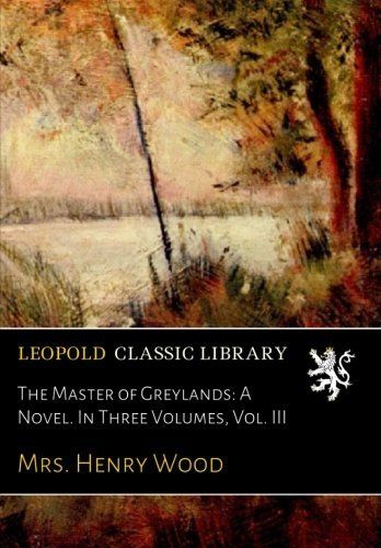 The Master of Greylands: A Novel. In Three Volumes, Vol. III
