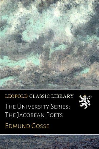 The University Series; The Jacobean Poets