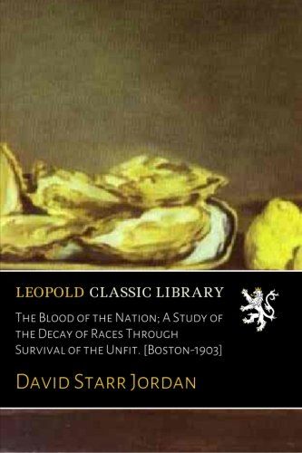 The Blood of the Nation; A Study of the Decay of Races Through Survival of the Unfit. [Boston-1903]