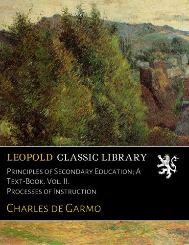 Principles of Secondary Education; A Text-Book. Vol. II. Processes of Instruction