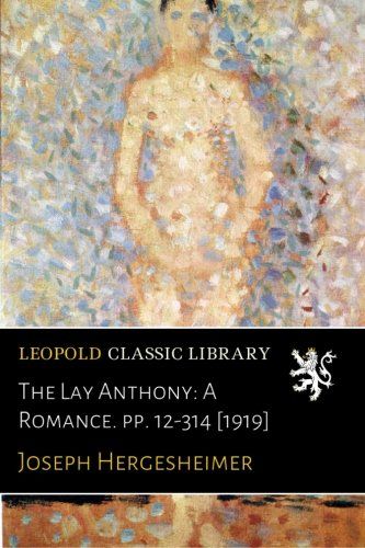 The Lay Anthony: A Romance. pp. 12-314 [1919]