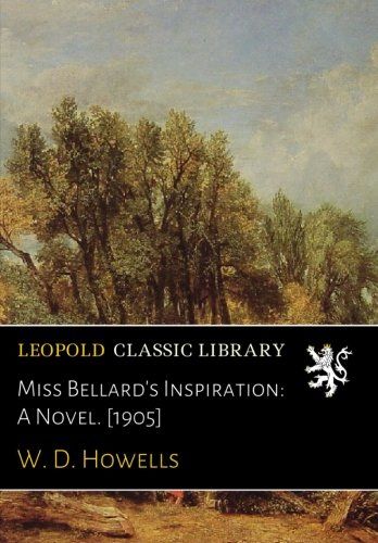 Miss Bellard's Inspiration: A Novel. [1905]