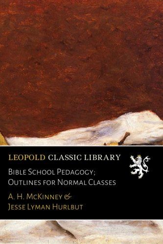 Bible School Pedagogy; Outlines for Normal Classes