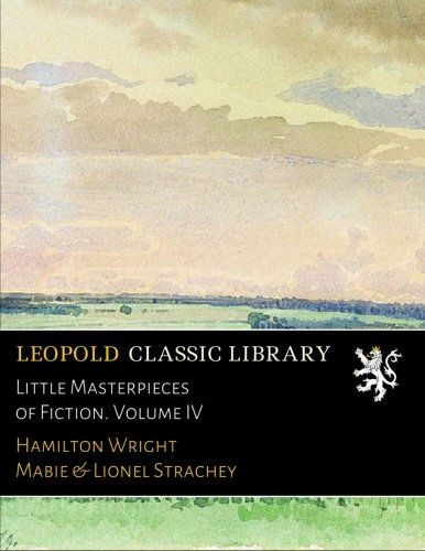 Little Masterpieces of Fiction. Volume IV