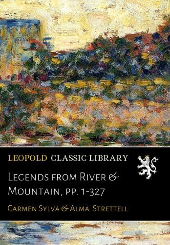 Legends from River & Mountain, pp. 1-327