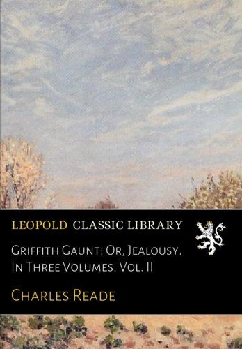 Griffith Gaunt: Or, Jealousy. In Three Volumes. Vol. II