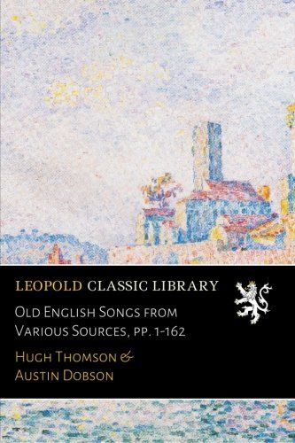 Old English Songs from Various Sources, pp. 1-162