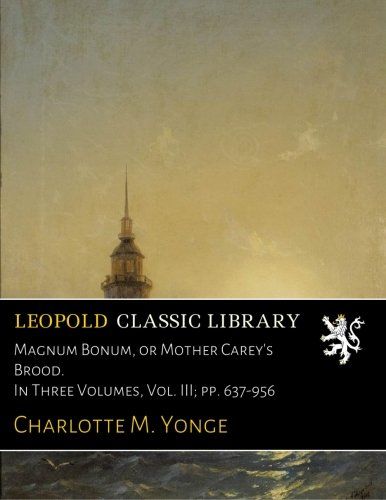 Magnum Bonum, or Mother Carey's Brood. In Three Volumes, Vol. III; pp. 637-956