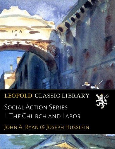 Social Action Series I. The Church and Labor