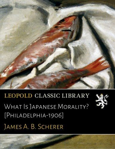 What Is Japanese Morality? [Philadelphia-1906]