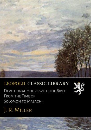 Devotional Hours with the Bible. From the Time of Solomon to Malachi