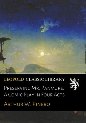 Preserving Mr. Panmure: A Comic Play in Four Acts