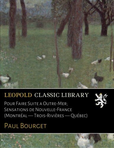 Pour Faire Suite a Outre-Mer; Sensations de Nouvelle-France (Montréal  -  Trois-Rivières  -  Québec) (French Edition)