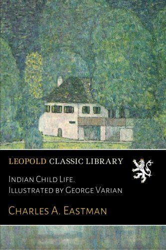Indian Child Life. Illustrated by George Varian