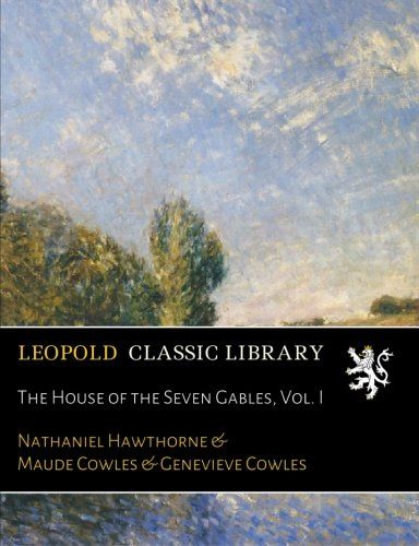 The House of the Seven Gables, Vol. I