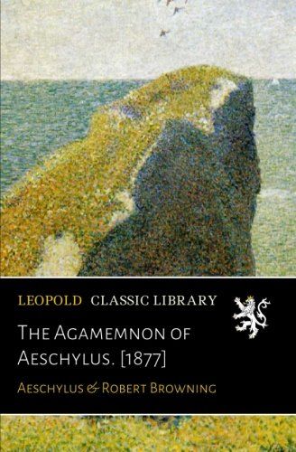 The Agamemnon of Aeschylus. [1877]