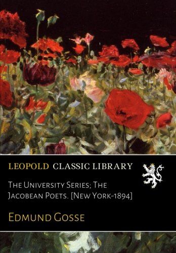 The University Series; The Jacobean Poets. [New York-1894]