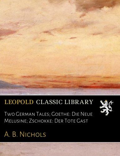 Two German Tales; Goethe: Die Neue Melusine; Zschokke: Der Tote Gast