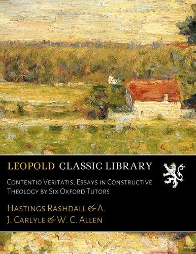 Contentio Veritatis; Essays in Constructive Theology by Six Oxford Tutors