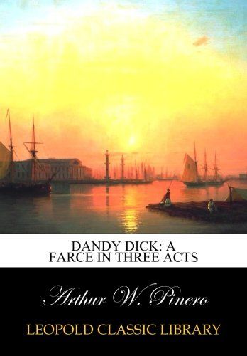 Dandy Dick: a farce in three acts