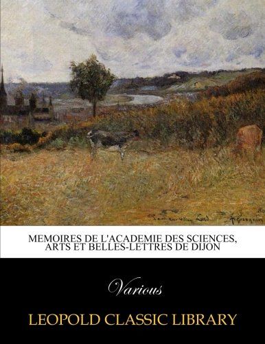 Memoires de l'Academie des sciences, arts et belles-lettres de Dijon (French Edition)