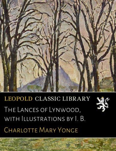 The Lances of Lynwood, with Illustrations by I. B.