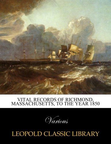 Vital records of Richmond, Massachusetts, to the year 1850