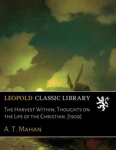 The Harvest Within; Thoughts on the Life of the Christian. [1909]