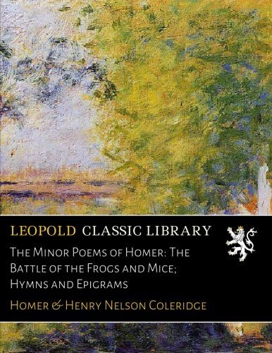 The Minor Poems of Homer: The Battle of the Frogs and Mice; Hymns and Epigrams
