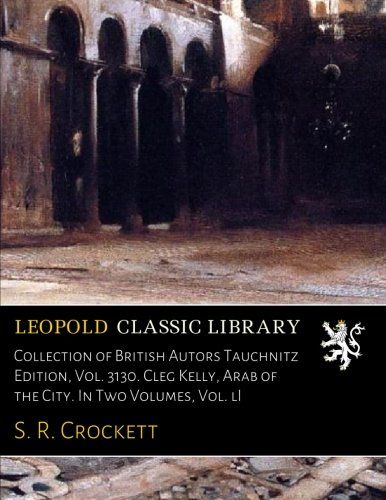Collection of British Autors Tauchnitz Edition, Vol. 3130. Cleg Kelly, Arab of the City. In Two Volumes, Vol. lI