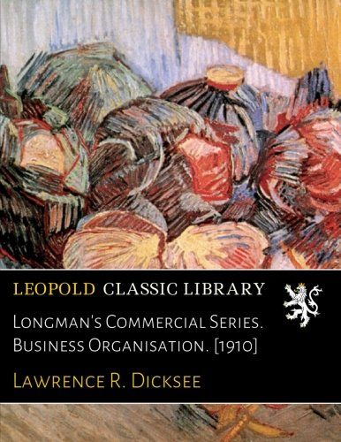 Longman's Commercial Series. Business Organisation. [1910]