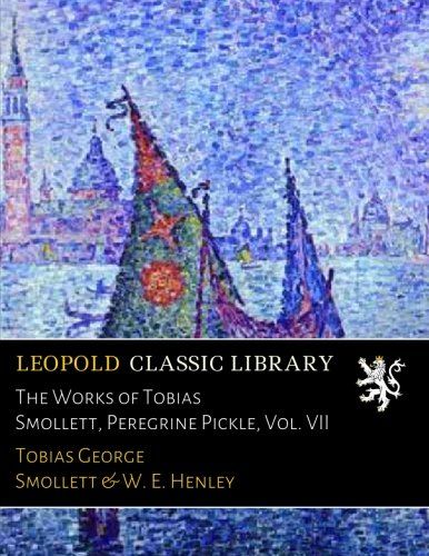 The Works of Tobias Smollett, Peregrine Pickle, Vol. VII
