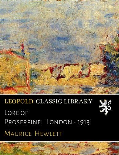 Lore of Proserpine. [London - 1913]