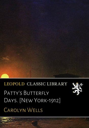 Patty's Butterfly Days. [New York-1912]