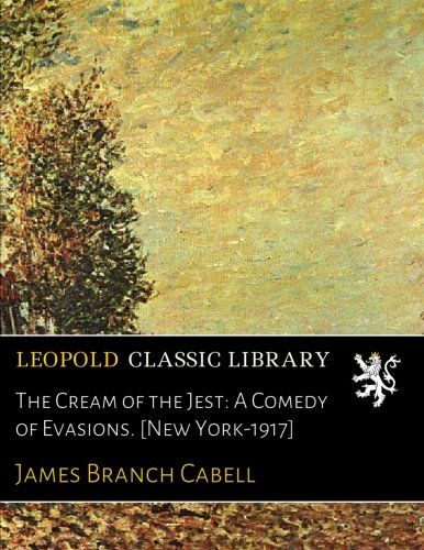 The Cream of the Jest: A Comedy of Evasions. [New York-1917]