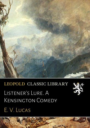Listener's Lure. A Kensington Comedy
