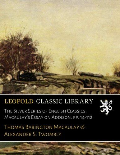 The Silver Series of English Classics. Macaulay's Essay on Addison. pp. 14-112