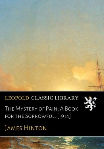 The Mystery of Pain; A Book for the Sorrowful. [1914]