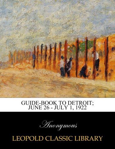 Guide-book to Detroit; June 26 - July 1, 1922