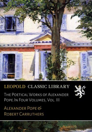 The Poetical Works of Alexander Pope.In Four Volumes, Vol. III