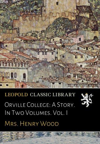 Orville College: A Story. In Two Volumes. Vol. I